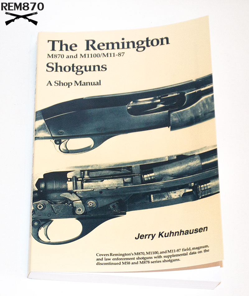 The Remington M870 and M1100/M11-87 Shotguns, A Shop Manual Book