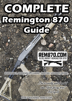 Remington 870 Shotgun Guide: Disassembly, Reassembly, Cleaning, Shooting, Upgrades and Repair