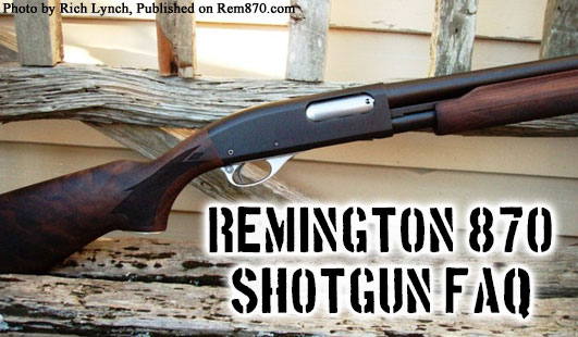 Remington 870 Shotgun FAQ (Frequently Asked Questions)
